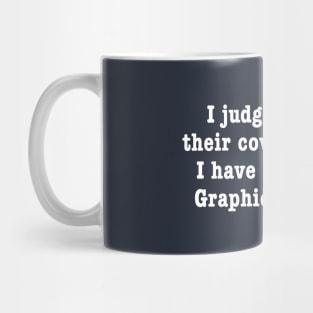I Judge Books By Their Covers Because I Have Respect For Graphic Designers Mug